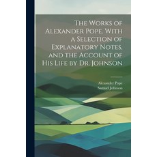 (英文圖書) The Works of Alexander Pope. With a Selection of Explanatory Notes and the Account of His Li... 平裝版, Legare Street Press, 英文