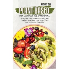 Plant-Based Diet Cookbook for Everybody: Tasty and Easy Recipes to Purify and Energize Your Body Lo... 精裝版, Michael Gill, 英文