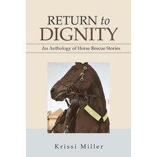 Return to Dignity: An Anthology of Horse Rescue Stories 平裝版, Xlibris Us, 英文