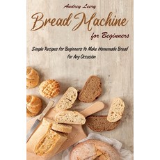 (英文圖書) Bread Machine for Beginners: Simple Recipes for Beginners to Make Homemade Bread for Any Occa... 平裝版, Audrey Leery, 英文