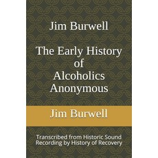Jim Burwell The Early History of Alcoholics Anonymous 平裝版, Independently Published, 英文