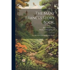 (英文圖書)The Mary Frances Story Book : Or Adventures Among the Story People 平裝版, Legare Street Press, 英文