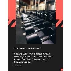 (英文圖書) Strength Mastery: Perfecting the Bench Press Military Press and Bent-Over Row... 平裝版, Independently Published, 英文