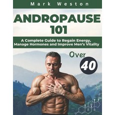 (英文圖書) Andropause 101: A Complete Guide to Regain Energy Manage Hormones and Improve... 平裝版, Independently Published, 英文