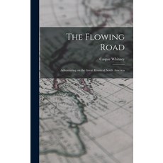 (英文圖書) The Flowing Road: Adventuring on the Great Rivers of South America 精裝版, Legare Street Press, 英文