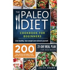 The Paleo Diet Cookbook for Beginners: 200 Easy Delicious and Budget-Friendly Paleo Diet Recipes fo... 精裝版, Book Loop Ltd, 英文