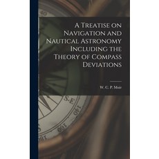 (英文圖書) A Treatise on Navigation and Nautical Astronomy Including the Theory of Compass Deviations 精裝版, Legare Street Press, 英文