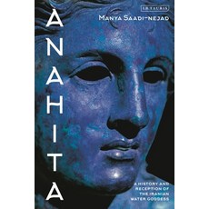 Anahita: A History and Reception of the Iranian Water Goddess 精裝版, I. B. Tauris & Company, 英文