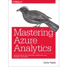 (英文圖書) Mastering Azure Analytics: Architecting in the Cloud with Azure Data Lake HDInsight and Spark 平裝版, O'Reilly Media, 英文