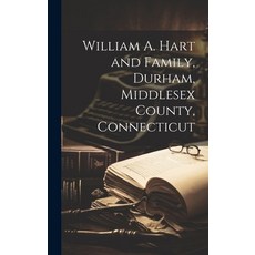 (英文圖書) William A. Hart and Family Durham Middlesex County Connecticut 精裝版, Legare Street Press, 英文