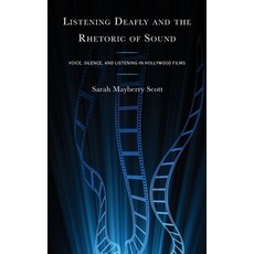 (英文圖書) Listening Deafly and the Rhetoric of Sound: Voice Silence and Listening in Hollywood Films 精裝版, Lexington Books, 英文