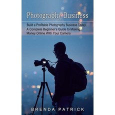 (英文圖書) Photography Business: Build a Profitable Photography Business Today (A Complete Beginner's Gu... 平裝版, Brenda Patrick, 英文