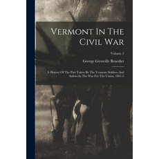 (英文圖書) Vermont In The Civil War: A History Of The Part Taken By The Vermont Soldiers And Sailors In ... 平裝版, Legare Street Press, 英文