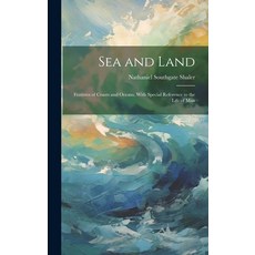 (英文圖書) Sea and Land: Features of Coasts and Oceans With Special Reference to the Life of Man 精裝版, Legare Street Press, 英文