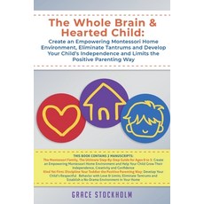 The Whole Brain & Hearted Child: Create an Empowering Montessori Home Environment Eliminate Tantrum... 平裝版, Dagi LLC, 英文