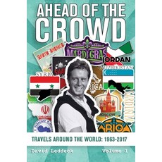 Ahead of the Crowd - Volume 1: Travels Around the World: 1963-2017 In 3 Volumes 平裝版, Independently Published, 英文