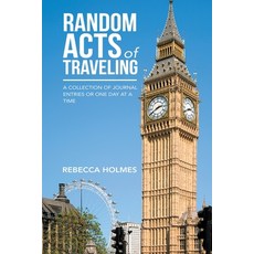 Random Acts of Traveling: A Collection of Journal Entries or One Day at a Time 平裝版, Authorhouse, 英文