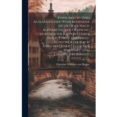 (英文書) Einheimisch- Und Ausländischer Wohlredender Jäger Oder Nach Alphabetischer Ordnung Gegründete... 精裝版, Legare Street Press, 英文