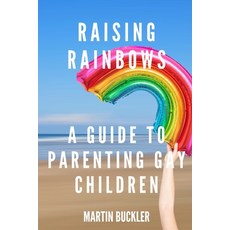 (英文圖書) Raising Rainbows: A Guide to Parenting Gay Children 平裝版, Independently Published, 英文