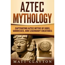 (英文圖書) Aztec Mythology: Captivating Aztec Myths of Gods Goddesses and Legendary Creatures 平裝版, Independently Published, 英文