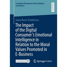 The Impact of the Digital Consumer's Emotional Intelligence in Relation to the Moral Values Promoted... 平裝版, Springer Gabler, 英文