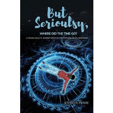 (英文圖書) But Seriously Where Did the Time Go?: A Young Adult's Journey of Triumph Over Acute Lymphobl... 平裝版, Divine Works Publishing, 英文