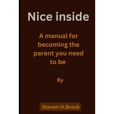 (英文圖書) Nice inside: A manual for becoming the parent you need to be 平裝版, Independently Published, 英文