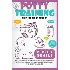 Potty Training: The Last Positive Parenting Guide To Potty Training. Toddler Discipline Tips and Tri... 平裝版, Independently Published, 英文