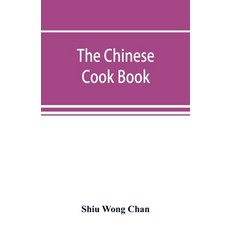 (英文圖書) The Chinese cook book: containing more than one hundred recipes for everyday food prepared in... 平裝版, Alpha Edition, 英文