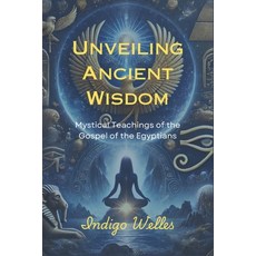 (英文圖書) Unveiling Ancient Wisdom: Mystical Teachings of the Gospel of the Egyptians 平裝版, Independently Published, 英文