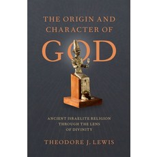 The Origin and Character of God: Ancient Israelite Religion Through the Lens of Divinity 精裝版, Oxford University Press, USA, 英文