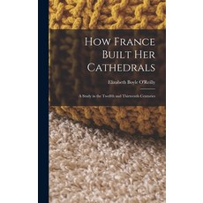 (英文圖書) How France Built Her Cathedrals: A Study in the Twelfth and Thirteenth Centuries 精裝版, Legare Street Press, 英文