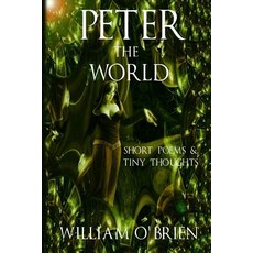 (英文圖書)Peter - The World (Peter: A Darkened Fairytale Vol 3): Short Poems & Tiny Thoughts 平裝版, Createspace Independent Pub..., 英文