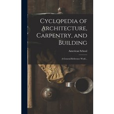 (英文圖書) Cyclopedia of Architecture Carpentry and Building; a General Reference Work .. 精裝版, Legare Street Press, 英文