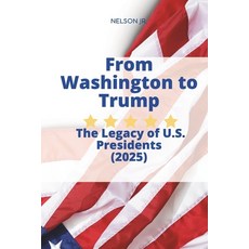 (英文圖書) From Washington to Trump: The Legacy of U.S. Presidents: 45 Leaders: The Triump... 平裝版, Independently Published, 英文