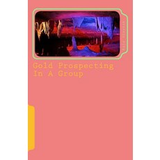 (英文圖書)Gold Prospecting In A Group: An Accomplishment In Life 平裝版, Createspace Independent Pub..., 英文