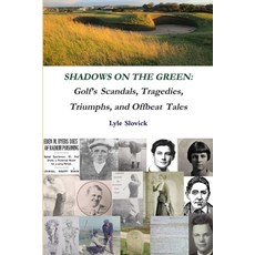 Shadows on the Green: Golf's Scandals Tragedies Triumphs and Offbeat Tales 平裝版, Lulu.com, 英文