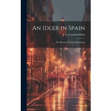 (英文圖書) An Idler in Spain; the Record of a Goya Pilgrimage 精裝版, Legare Street Press, 英文