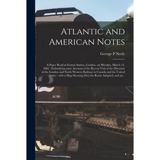 (英文圖書) Atlantic and American Notes [microform]: a Paper Read at Euston Station London on Monday M... 平裝版, Legare Street Press, 英文