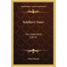 (英文圖書) Schiller's Vater: Ein Ledensbild (1879) 平裝版, Kessinger Publishing, 英文