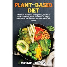 (英文圖書) Plant-Based Diet: The Plant-Based Diet for Beginners_ What Is a Plant-Based Diet_ Plant-Based... 精裝版, Michael J. York, 英文