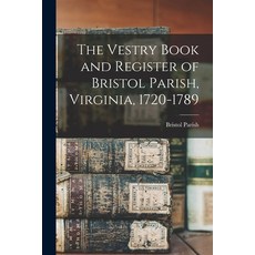 (英文圖書) The Vestry Book and Register of Bristol Parish Virginia 1720-1789 平裝版, Legare Street Press, 英語