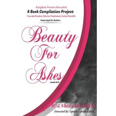 Kingdom Women Revealed A Book Compilation Project: Beauty For Ashes Isaiah 61:3 Rise From the Ashes! 平裝版, Independently Published, 英文