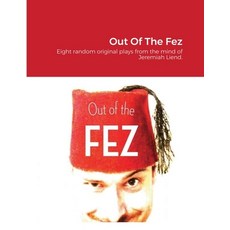 Out Of The Fez: Eight random original plays from the mind of Jeremiah Liend. 平裝版, Lulu Press, 英文