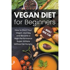 (英文圖書) Vegan Diet for Beginners: How to Start Your Vegan Journey and Become a High Performance Super... 平裝版, Gwenda Flores, 英文