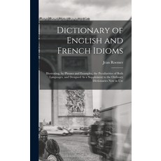 (英文圖書) Dictionary of English and French Idioms: Illustrating by Phrases and Examples the Peculiari... 精裝版, Legare Street Press, 英文