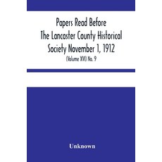 Papers Read Before The Lancaster County Historical Society November 1 1912; History Herself As See... 平裝版, Alpha Edition, 英語