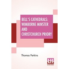 Bell's Cathedrals: Wimborne Minster And Christchurch Priory - A Short History Of Their Foundation An... 平裝版, Lector House, 英文