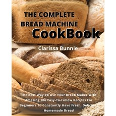 (英文圖書) The Complete Bread Machine Cookbook: The Best Way To Use Your Bread Maker With Amazing 206 Ea... 平裝版, Clarissa Bunnie, 英文