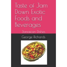 Taste of Jam Down Exotic Foods and Beverages: Jamaican Dishes 平裝版, Independently Published, 英文